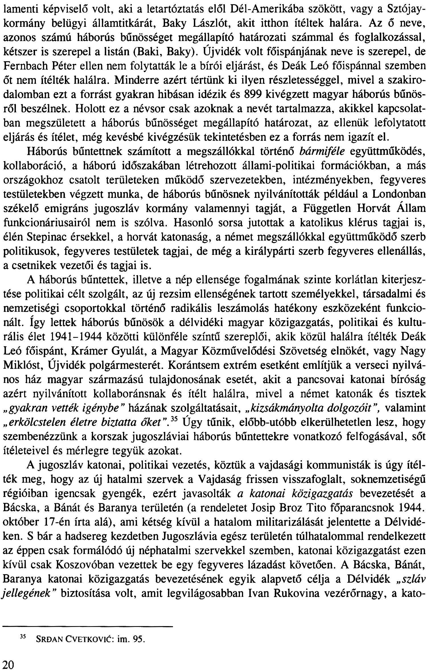 lamenti képviselő volt, aki a letartóztatás elől Dél-Amerikába szökött, vagy a Sztójaykormány belügyi államtitkárát, Baky Lászlót, akit itthon ítéltek halára.