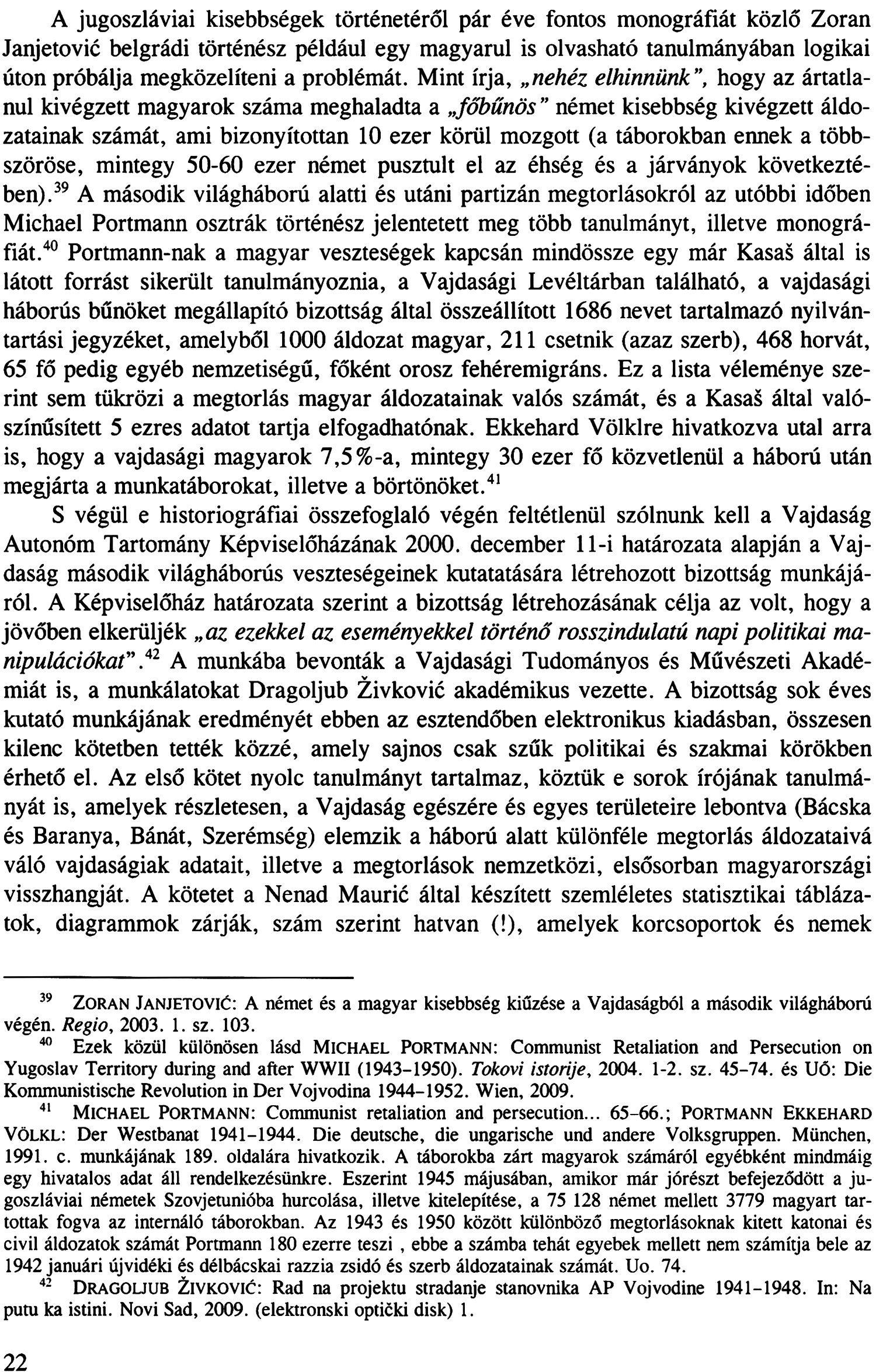 A jugoszláviai kisebbségek történetéről pár éve fontos monográfiát közlő Zoran Janjetović belgrádi történész például egy magyarul is olvasható tanulmányában logikai úton próbálja megközelíteni a