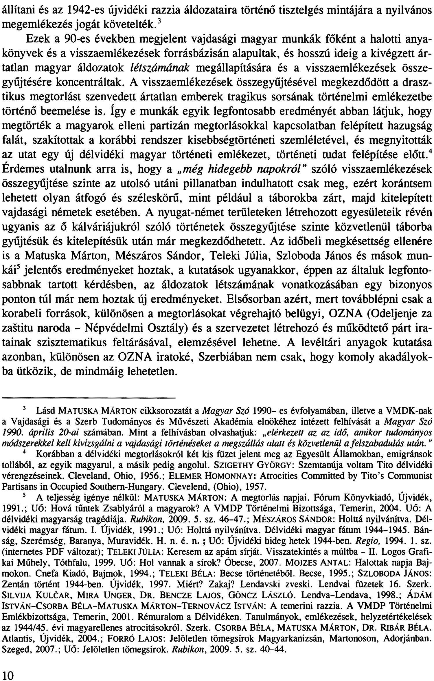 állítani és az 1942-es újvidéki razzia áldozataira történő tisztelgés mintájára a nyilvános megemlékezés jogát követelték.