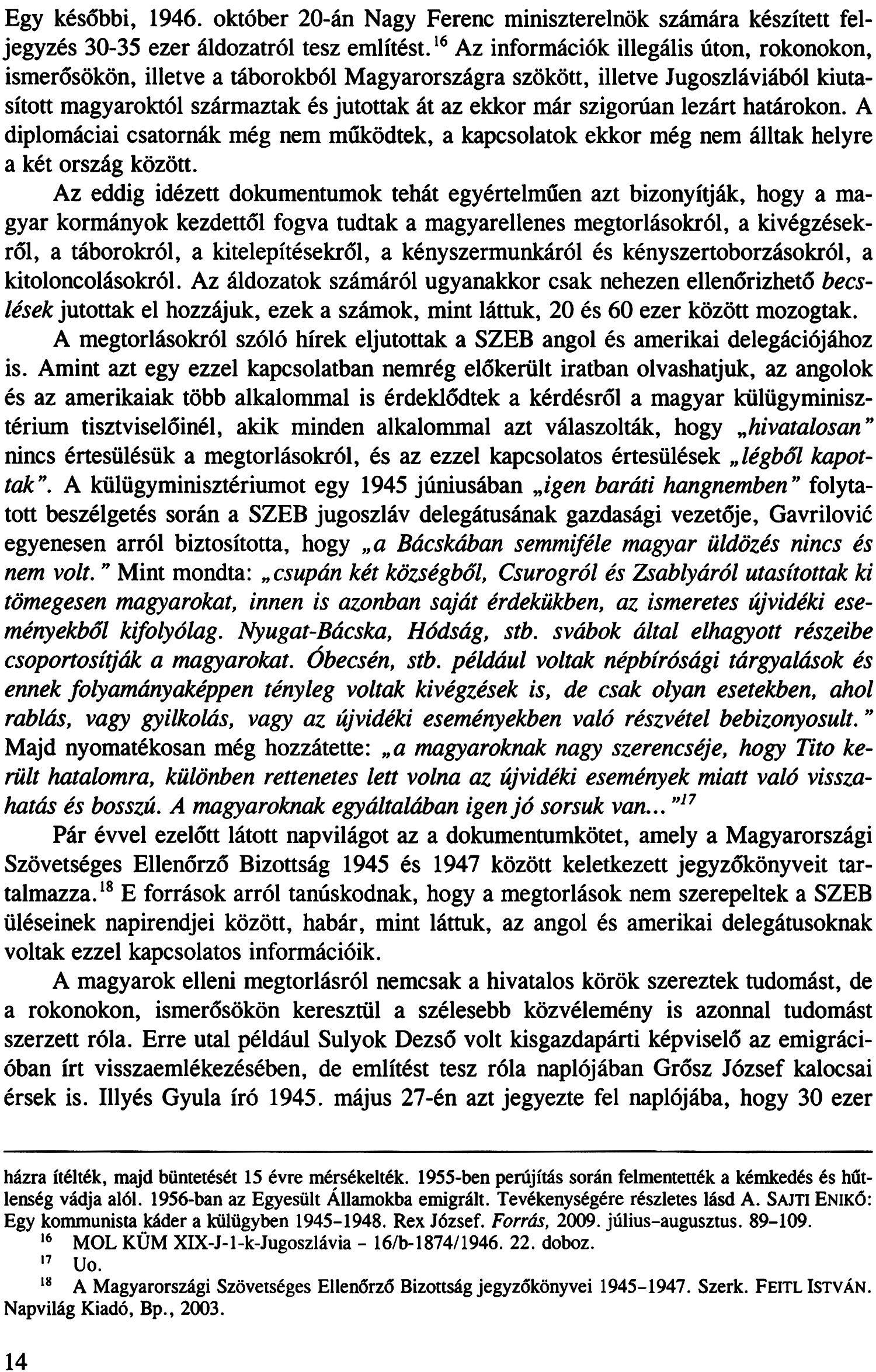 Egy későbbi, 1946. október 20-án Nagy Ferenc miniszterelnök számára készített feljegyzés 30-35 ezer áldozatról tesz említést.