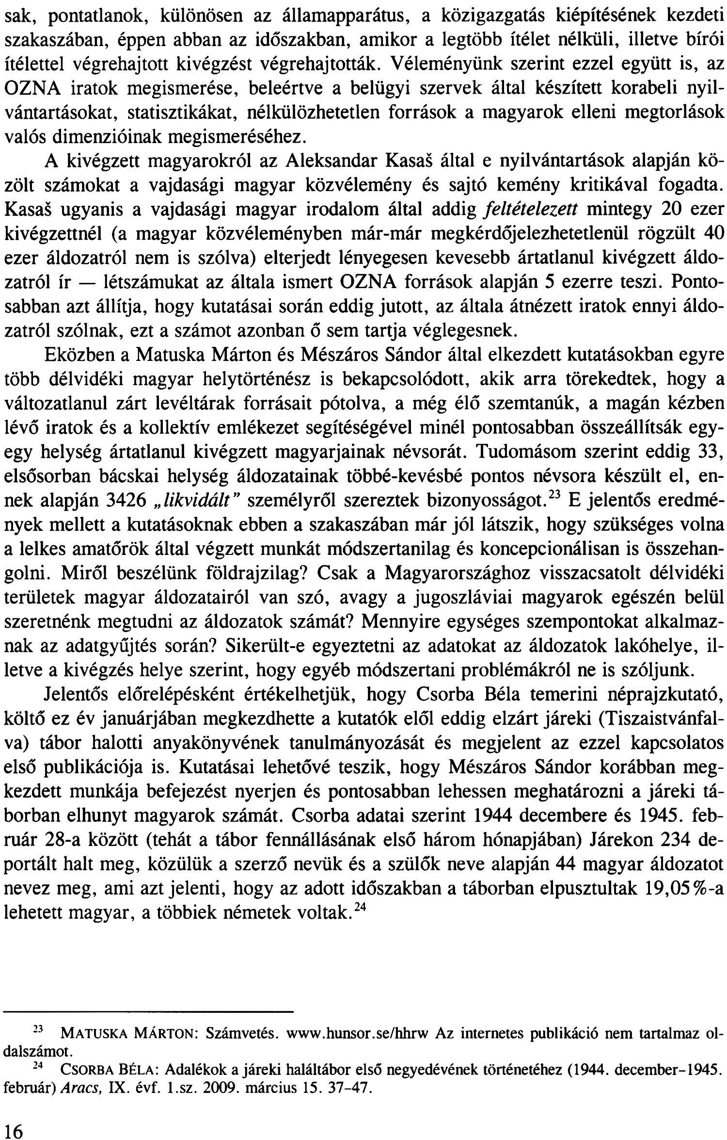 sak, pontatlanok, különösen az államapparátus, a közigazgatás kiépítésének kezdeti szakaszában, éppen abban az időszakban, amikor a legtöbb ítélet nélküli, illetve bírói ítélettel végrehajtott