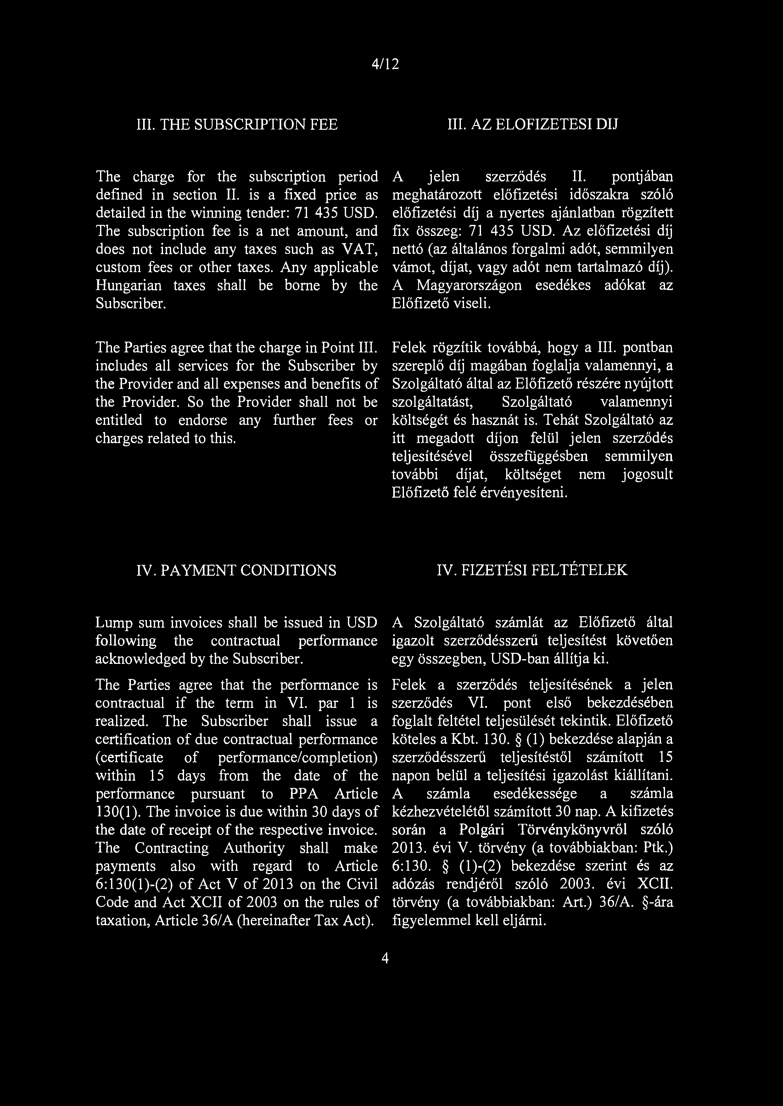 pontjában meghatározott előfizetési időszakra szóló előfizetési díj a nyertes ajánlatban rögzített fix összeg: 71 435 USD.
