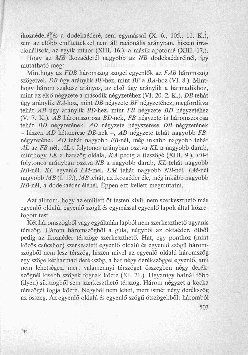 íkozaéderéjfés a dodekaéderé, sem egymással (X. 6., 105., 11. K.), sem az előbb említettekkel nem áll racionális arányban, hiszen irracionálisok, az egyik minor (XIII. 16.), a másik apotomé (XIII. 17.