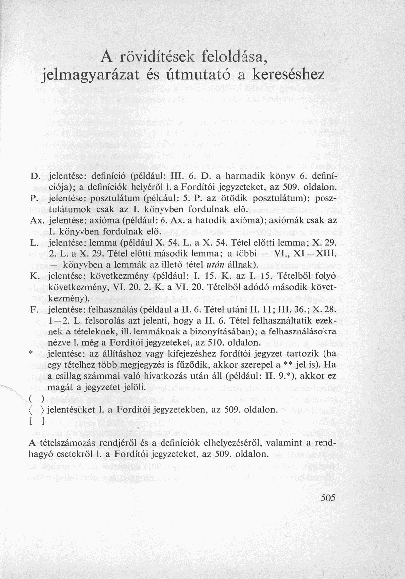 A rövidítések feloldása, jelmagyarázat és útmutató a kereséshez D. jelentése: definíció (például: III. 6. D. a harmadik könyv 6. definíciója); a definíciók helyéről 1. a Fordítói jegyzeteket, az 509.