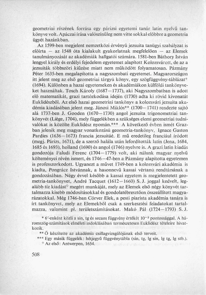 geometriai részének forrása egy párizsi egyetemi tanár latin nyelvű tankönyve volt. Apáczai írása valószínűleg nem vitte sokkal előbbre a geometria ügyét hazánkban.