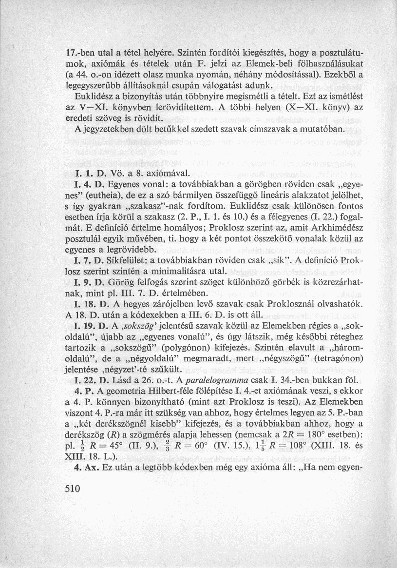 17.-ben utal a tétel helyére. Szintén fordítói kiegészítés, hogy a posztulátumok, axiómák és tételek után F. jelzi az Elemek-beli fölhasználásukat (a 44. o.