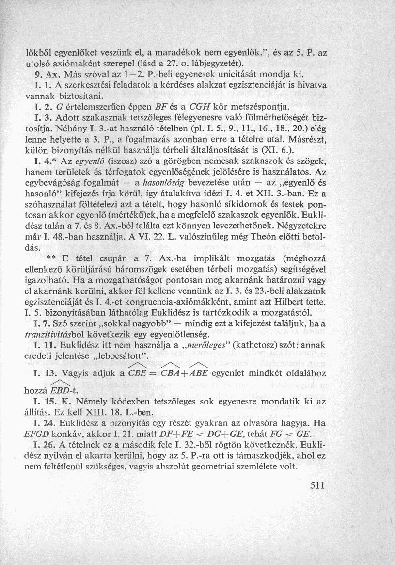 lökből egyenlőket veszünk el, a maradékok nem egyenlők.", és az 5. P. az utolsó axiómaként szerepel (lásd a 27. o. lábjegyzetét). 9. Ax. Más szóval az 1 2. P.-beli egyenesek unicitását mondja ki. I.