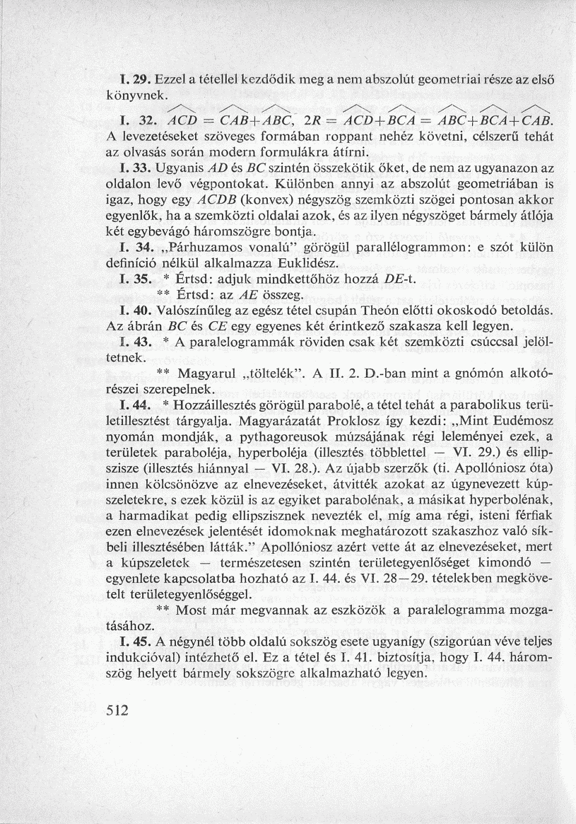 1.29. Ezzel a tétellel kezdődik meg a nem abszolút geometriai része az első könyvnek. I. 32. ACD = CAB+ABC, 2R = ACD+BCA = ABC+BCA+CAB.