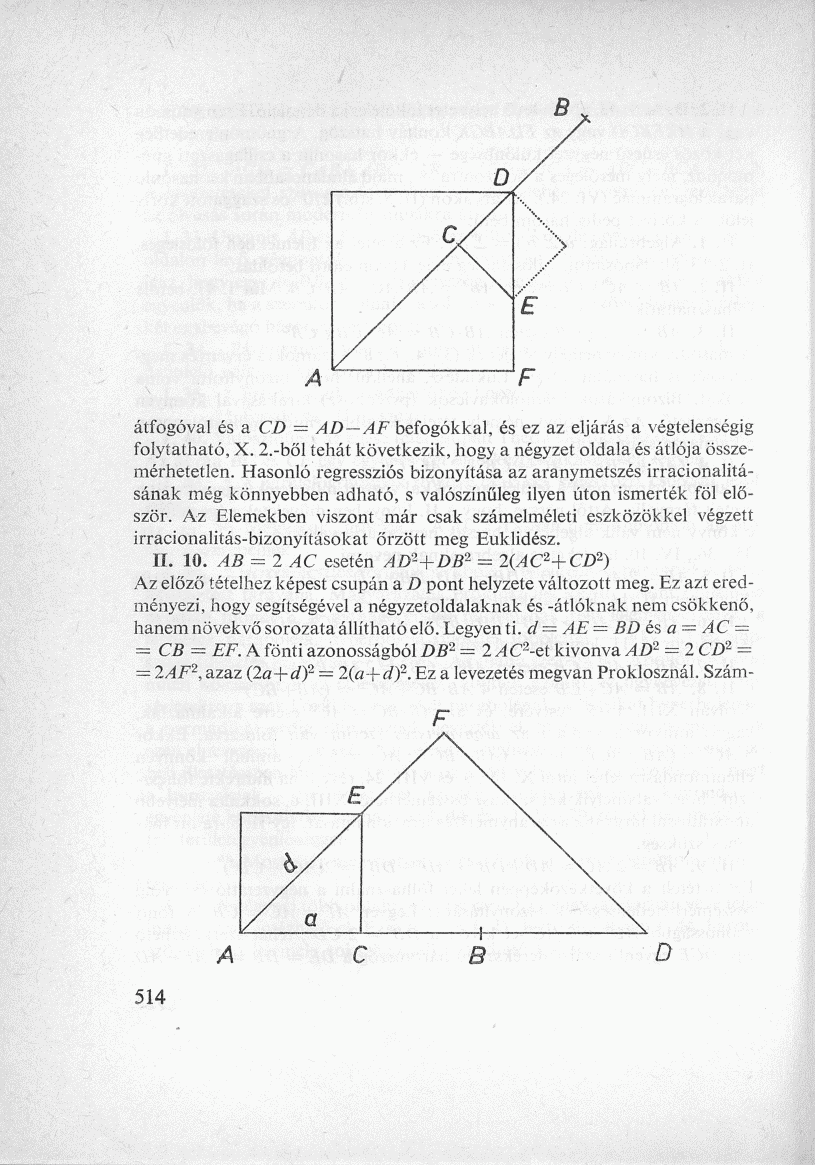 átfogóval és a CD = AD AF befogókkal, és ez az eljárás a végtelenségig folytatható, X. 2.-ből tehát következik, hogy a négyzet oldala és átlója összemérhetetlen.