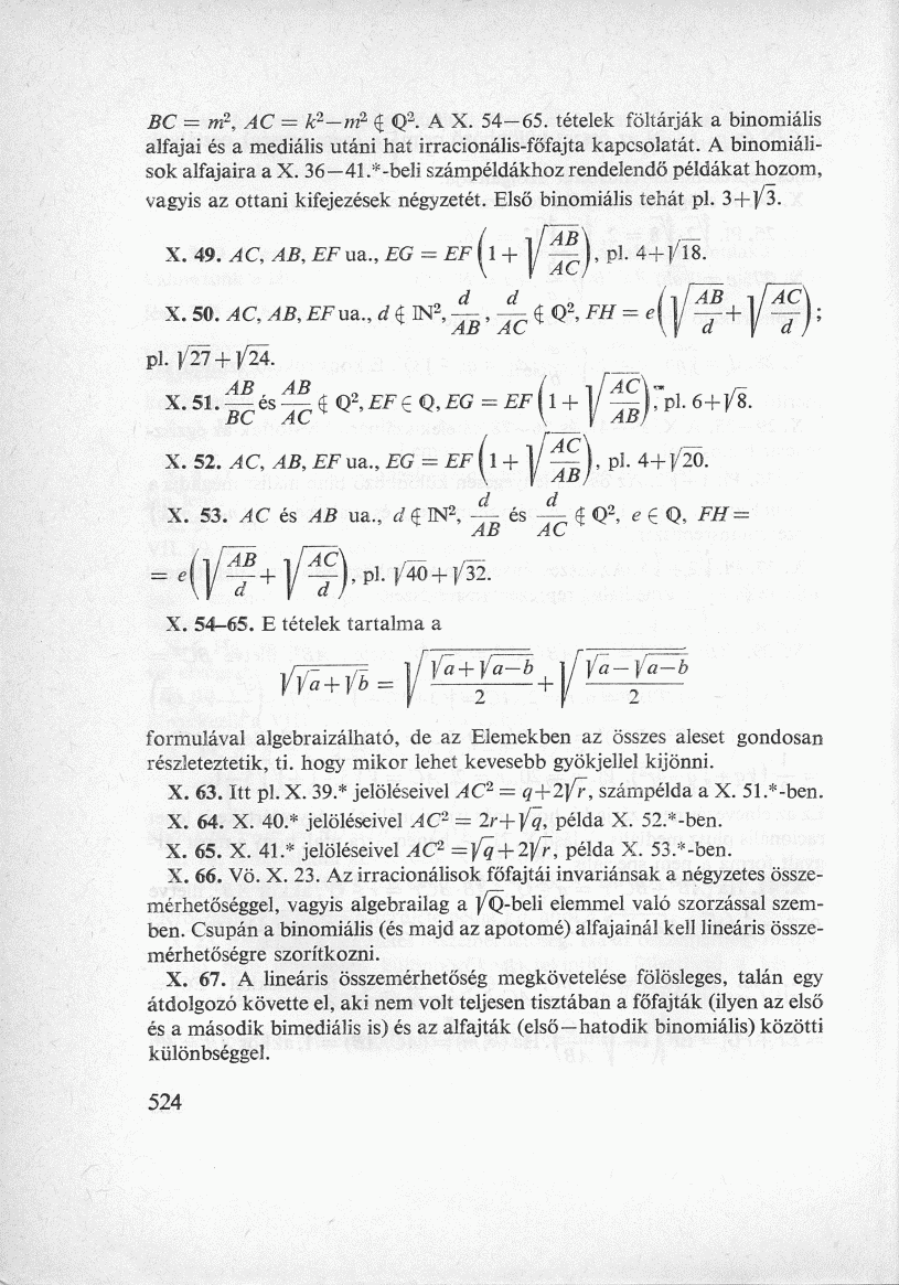 BC = m 2, AC = k 2 -nf $ Q 2. A X. 54-65. tételek föltárják a binomiális alfajai és a mediális utáni hat irracionális-főfajta kapcsolatát. A binomiálisok alfajaira a X. 36 41.