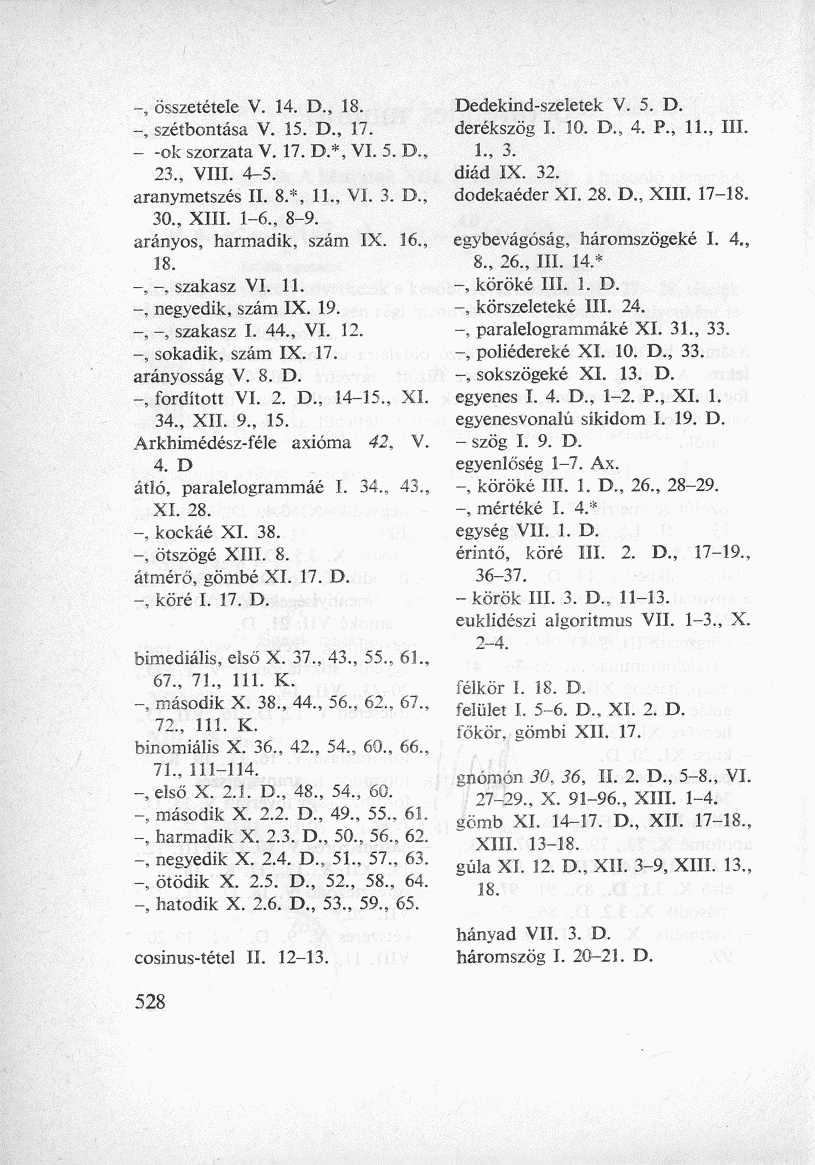 -, összetétele V. 14. D., 18. -, szétbontása V. 15. D., 17. - -ok szorzata V. 17. D.*, VI. 5. D., 23., VIII. 4-5. aranymetszés II. 8.*, 11., VI. 3. D., 30., XIII. 1-6., 8-9.