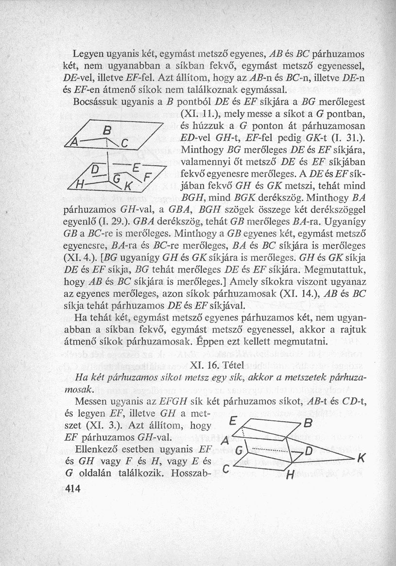 Legyen ugyanis két, egymást metsző egyenes, AB és BC párhuzamos két, nem ugyanabban a síkban fekvő, egymást metsző egyenessel, DE-vel, illetve EF-M.