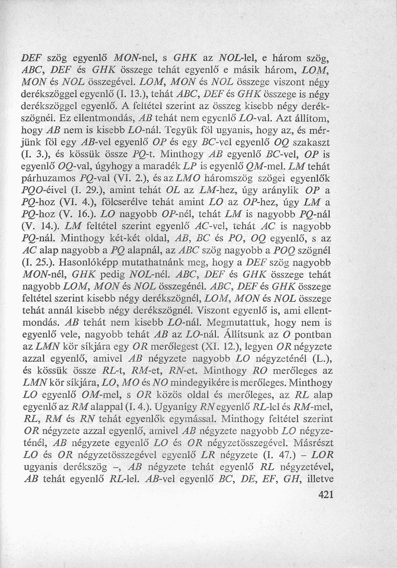 DEF szög egyenlő MON-nel, s GHK az NOIAél, e három szög, ABC, DEF és GHK összege tehát egyenlő e másik három, LOM, MON és NOL összegével. LOM, MON és NOL összege viszont négy derékszöggel egyenlő (I.