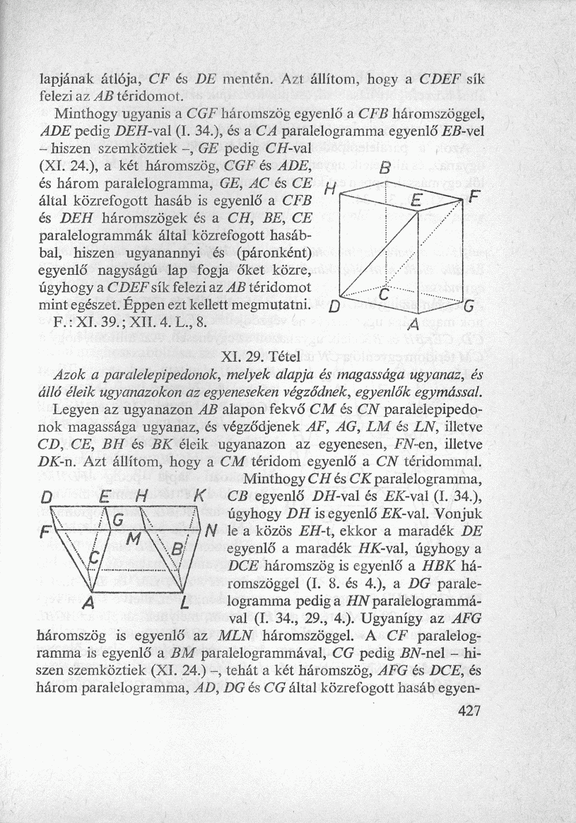 lapjának átlója, CF és DE mentén. Azt állítom, hogy a CDEF sík felezi az AB téridomot. Minthogy ugyanis a CGF háromszög egyenlő a CFB háromszöggel, ADE pedig DEH-val (I. 34.