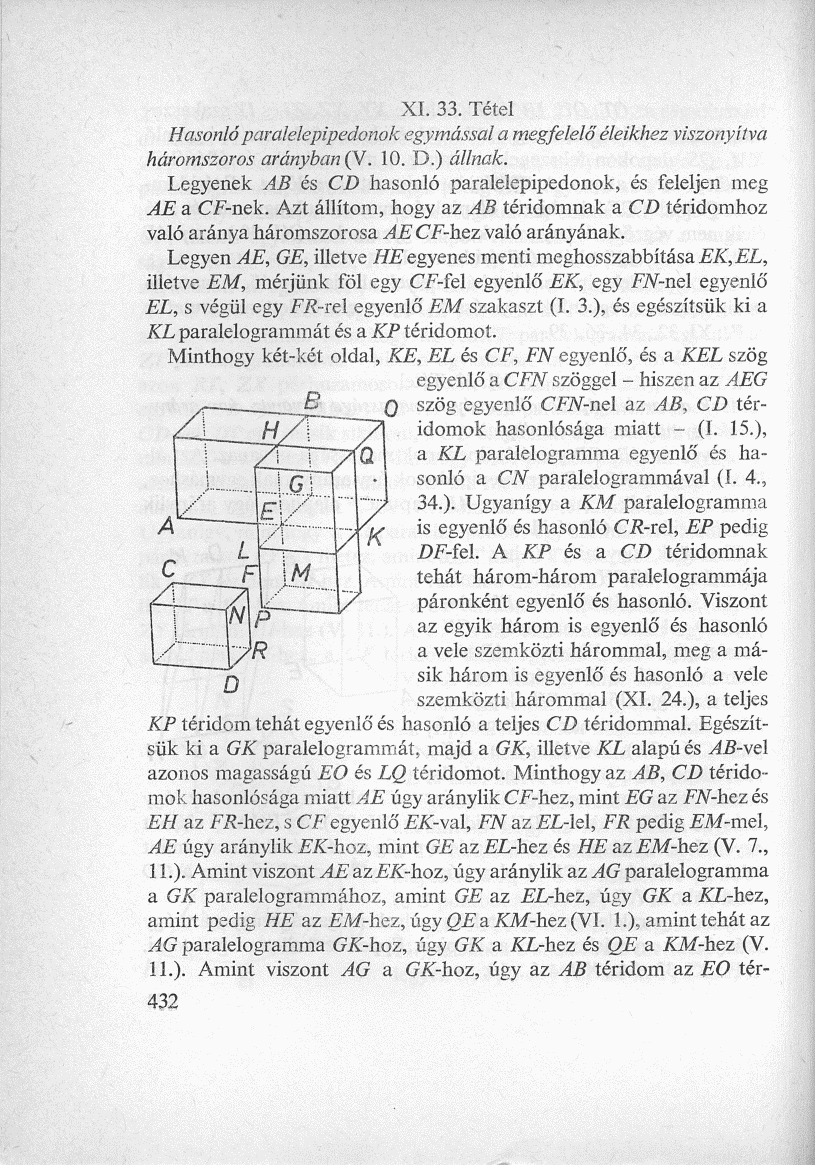 XI. 33. Tétel Hasonló paralelepipedonok egymással a megfelelő éleikhez viszonyítva háromszoros arányban (V. 10. D.) állnak. Legyenek AB és CD hasonló paralelepipedonok, és feleljen meg AE a CF-nek.