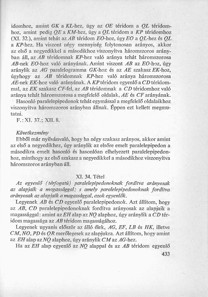 idomhoz, amint GK a KL-hez, úgy az OE téridom a QL téridomhoz, amint pedig QE a KM-hez, úgy a QL téridom a P téridomhoz (XI. 32.), amint tehát az AB téridom iío-hoz, úgy EO a QL-hez és QL a KP-hez.