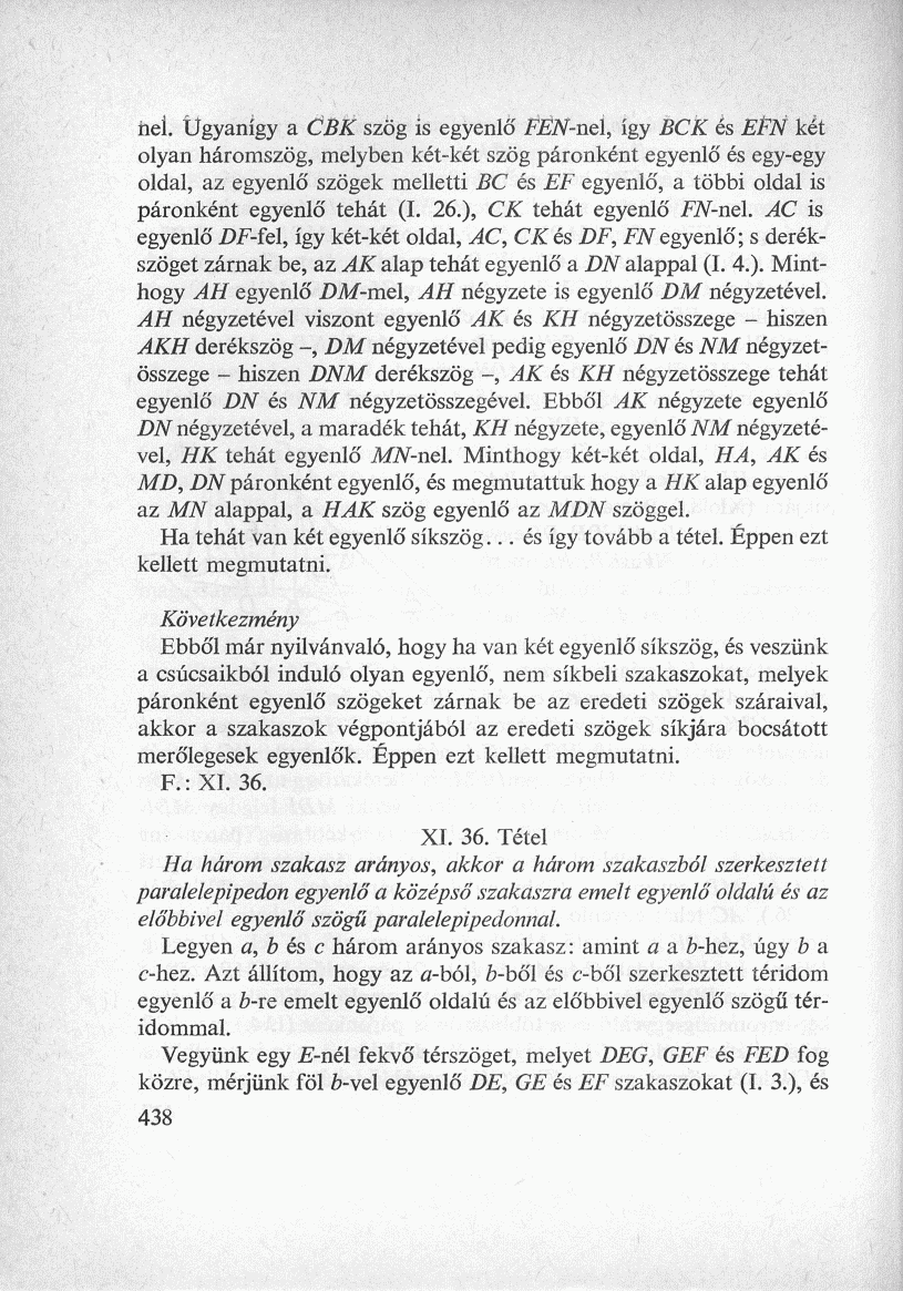 heí. Ugyanígy a CBK szög is egyenlő FEN-nel, így BCK és EFN két olyan háromszög, melyben két-két szög páronként egyenlő és egy-egy oldal, az egyenlő szögek melletti BC és EF egyenlő, a többi oldal is