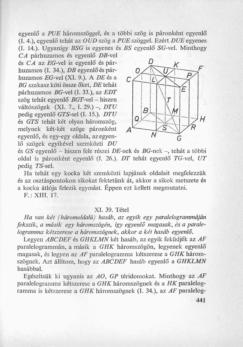 egyenlő a PUE háromszöggel, és a többi szög is páronként egyenlő (I. 4.), egyenlő tehát az OUD szög a PUE szöggel. Ezért DUE egyenes (I. 14.). Ugyanígy BSG is egyenes és BS egyenlő SG-vel.