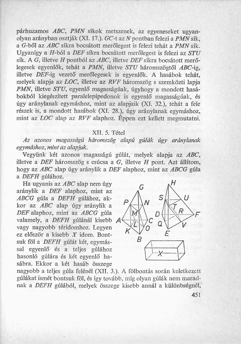 párhuzamos ABC, PMN síkok metszenek, az egyeneseket ugyanolyan arányban osztják (XI. 17.). GC-t az AT pontban felezi a PMN sík, a G-ből az ABC síkra bocsátott merőlegest is felezi tehát a PMN sík.