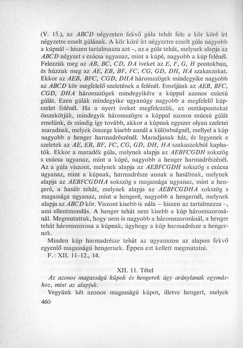 (V. 15.), az ABCD négyzeten fekvő gúla tehát fele a kor köré írt négyzetre emelt gúlának.