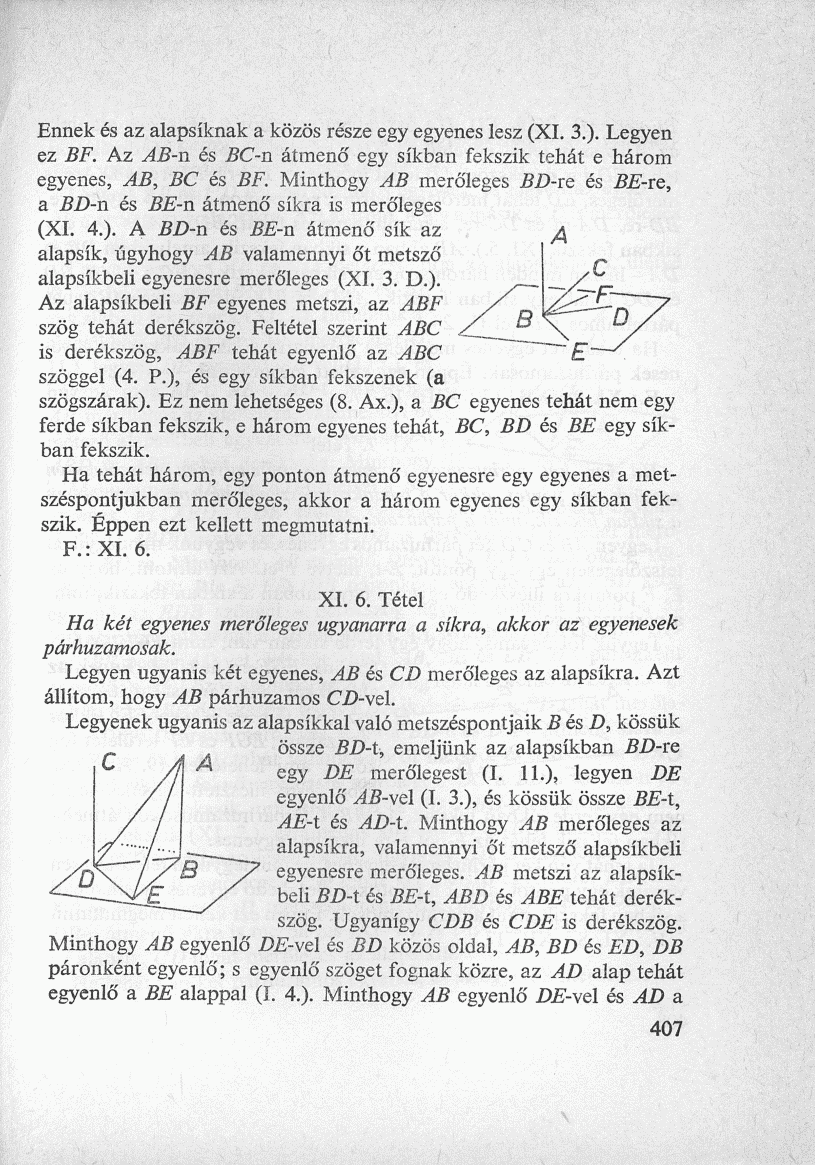 Ennek és az alapsíknak a közös része egy egyenes lesz (XI. 3.). Legyen ez BF. Az AB-n és BC-n átmenő egy síkban fekszik tehát e három egyenes, AB, BC és BF.