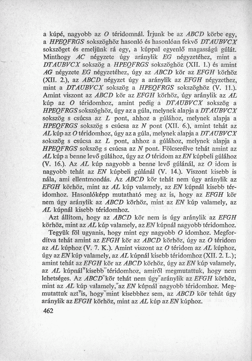 a kúpé, nagyobb az O téridomnál. írjunk be az ABCD körbe egy, a HPEQFRGS sokszöghöz hasonló és hasonlóan fekvő DTAUBVCX sokszöget és emeljünk rá egy, a kúppal egyenlő magasságú gúlát.