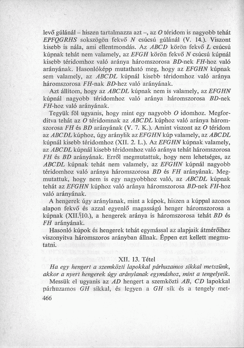 levő gúlánál - hiszen tartalmazza azt -, az O téridom is nagyobb tehát EPFQGRHS sokszögön fekvő N csúcsú gúlánál (V. 14.). Viszont kisebb is nála, ami ellentmondás.