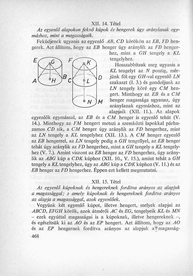 XII. 14. Tétel Az egyenlő alapokon fekvő kúpok és hengerek úgy aránylanak egymáshoz, mint a magasságaik. Feküdjenek ugyanis az egyenlő AB, CD körökön az EB, FD hengerek.