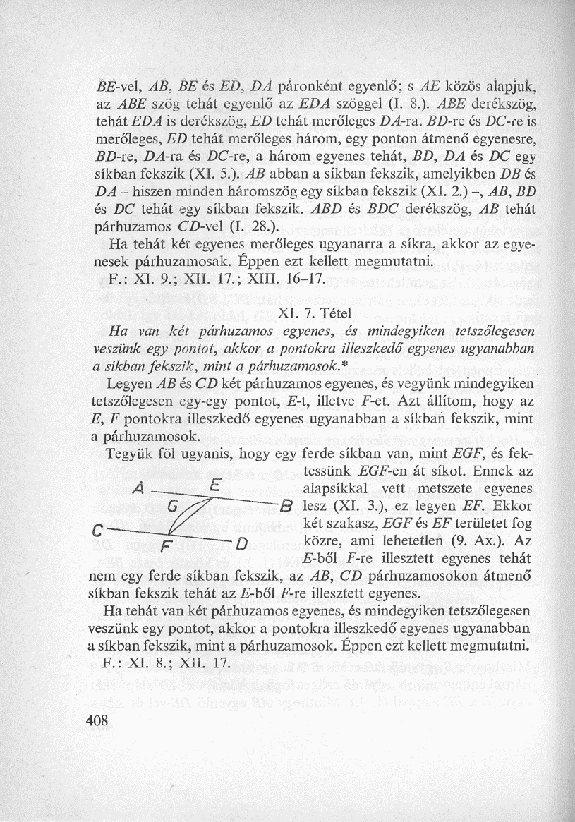 BE-vel, AB, BE és ED, DA páronként egyenlő; s AE közös alapjuk, az ABE szög tehát egyenlő az EDA szöggel (1. 8.). ABE derékszög, tehát EDA is derékszög, ED tehát merőleges DA-m.