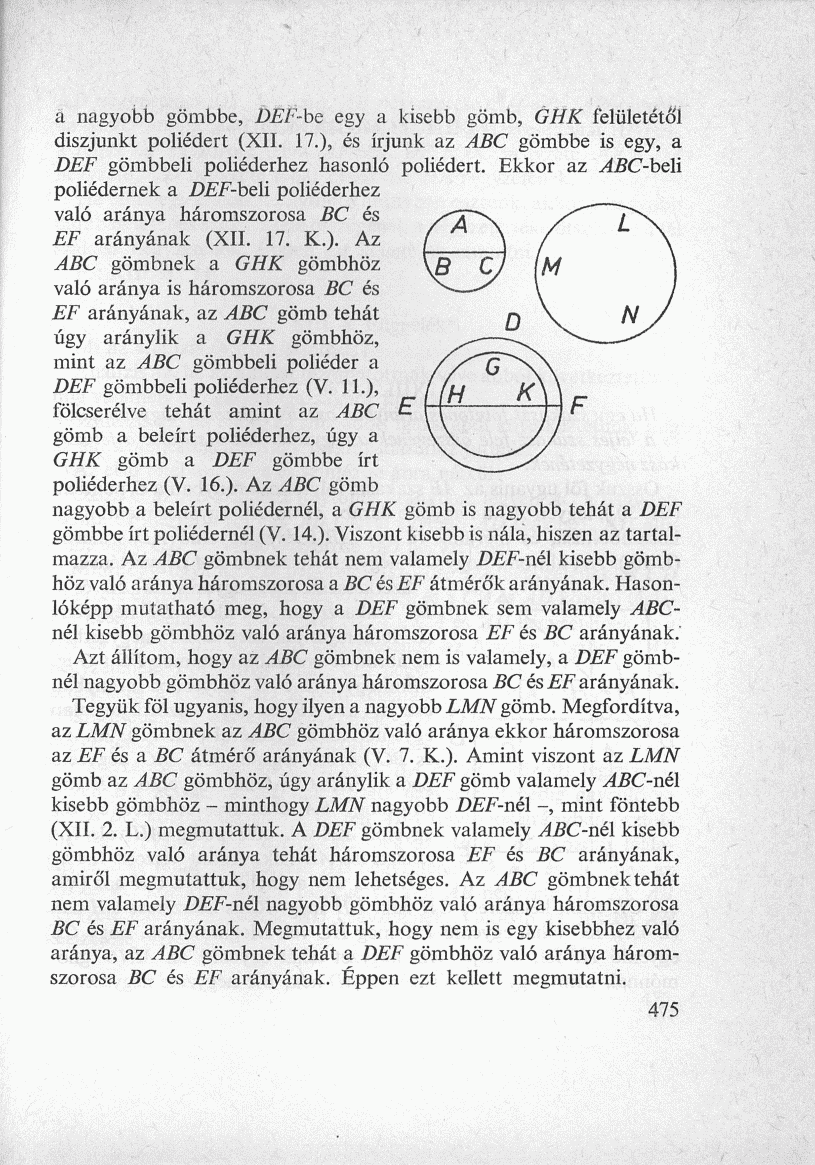 a nagyobb gömbbe, DEF-be egy a kisebb gömb, GHK felületétől diszjunkt poliédert (XII. 17.), és írjunk az ABC gömbbe is egy, a DEF gömbbeli poliéderhez hasonló poliédert.