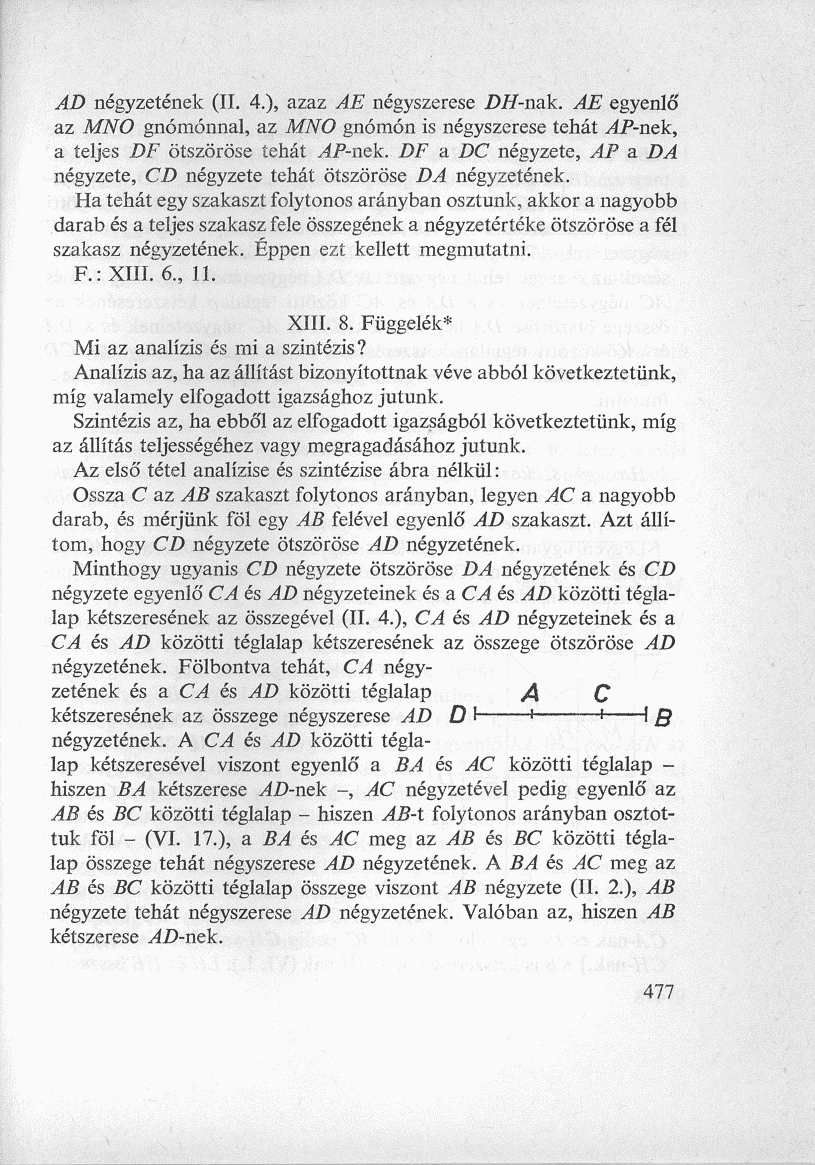 AD négyzetének (II. 4.), azaz AE négyszerese DH-nak. AE egyenlő az MNO gnómónnal, az MNO gnómón is négyszerese tehát ^P-nek, a teljes DF ötszöröse tehát AP-nek.