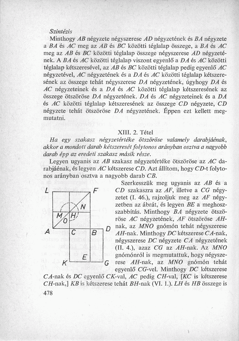 Szintézis Minthogy AB négyzete négyszerese AD négyzetének és BA négyzete a BA és AC meg az AB és BC közötti téglalap összege, a BA és AC meg az AB és BC közötti téglalap összege négyszerese AD