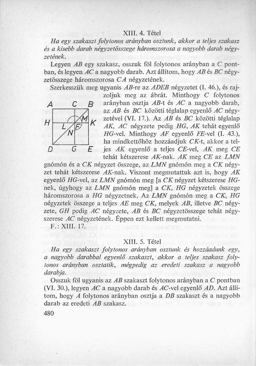 XIII. 4. Tétel Ha egy szakaszt folytonos arányban osztunk, akkor a teljes szakasz és a kisebb darab négyzetösszege háromszorosa a nagyobb darab négyzetének.