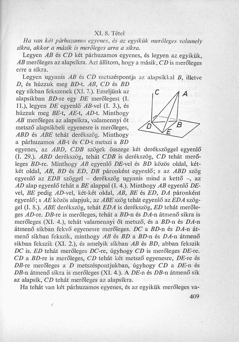 XI. 8. Tétel Ha van két párhuzamos egyenes, és az egyikük merőleges valamely síkra, akkor a másik is merőleges arra a síkra.