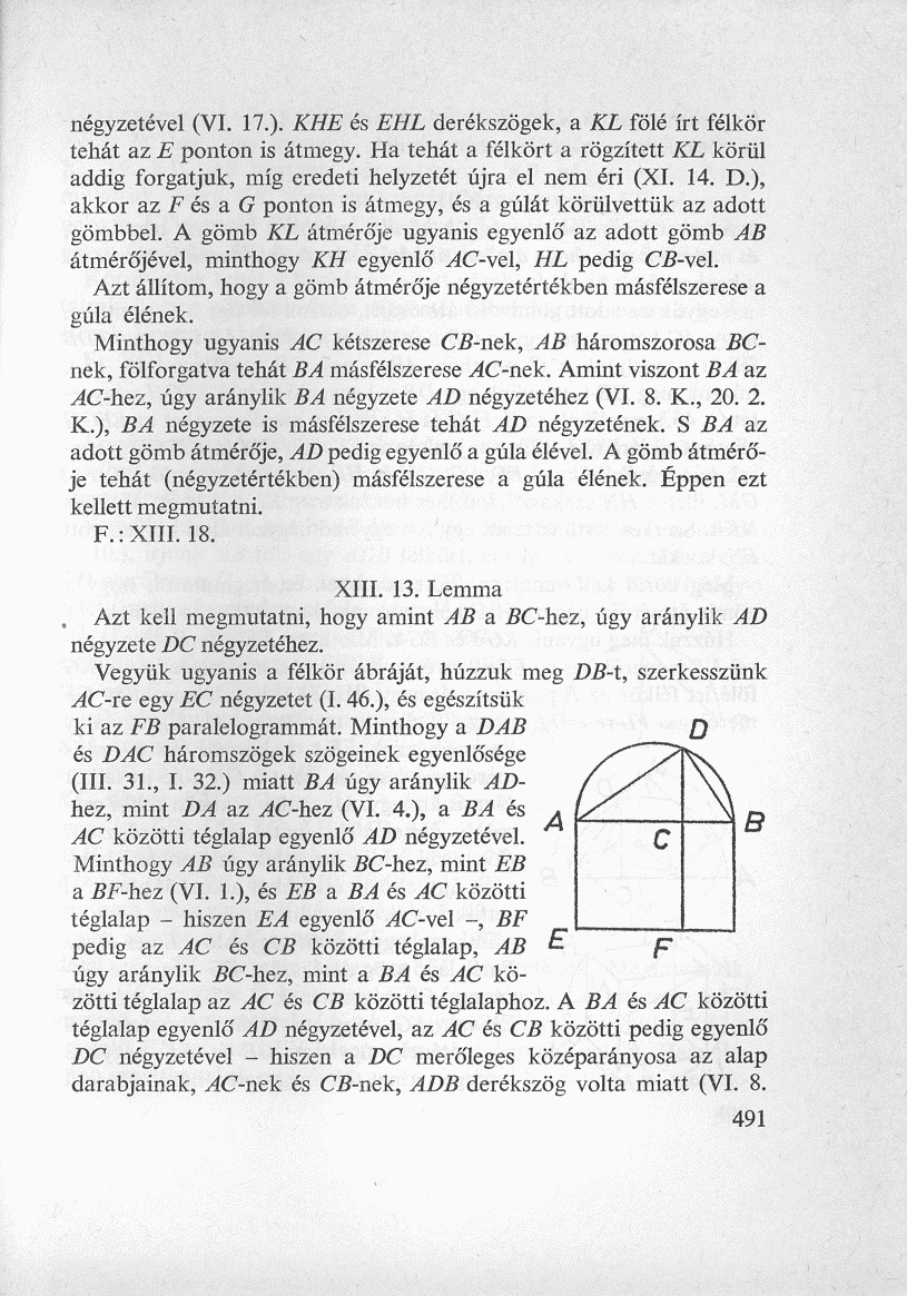 négyzetével (VI. 17.). KHE és EHL derékszögek, a KL fölé írt félkör tehát az E ponton is átmegy. Ha tehát a félkört a rögzített KL körül addig forgatjuk, míg eredeti helyzetét újra el nem éri (XI. 14.