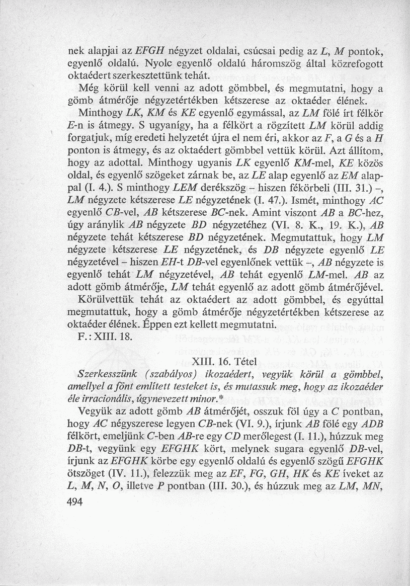 nek alapjai az EFGH négyzet oldalai, csúcsai pedig az L, M pontok, egyenlő oldalú. Nyolc egyenlő oldalú háromszög által közrefogott oktaédert szerkesztettünk tehát.