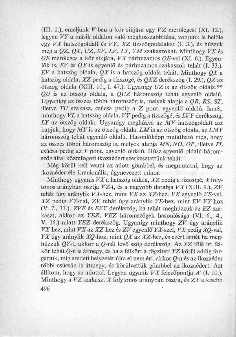 (III. 1.), emeljünk F-ben a kör síkjára egy VZ merőlegest (XI. 12.), legyen VY a másik oldalon való meghosszabbítása, vonjunk le belőle egy VX hatszögoldalt és VY, XZ tízszögoldalakat (I. 3.