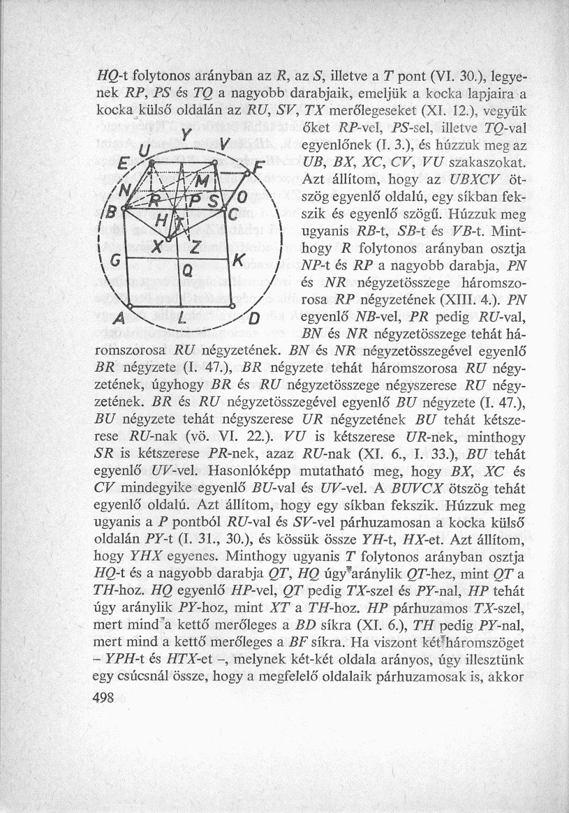 HQ-t folytonos arányban az R, az S, illetve a T pont (VI. 30.), legyenek RP, PS és TQ a nagyobb darabjaik, emeljük a kocka lapjaira a kocka külső oldalán az RU, SV, TX merőlegeseket (XI. 12.