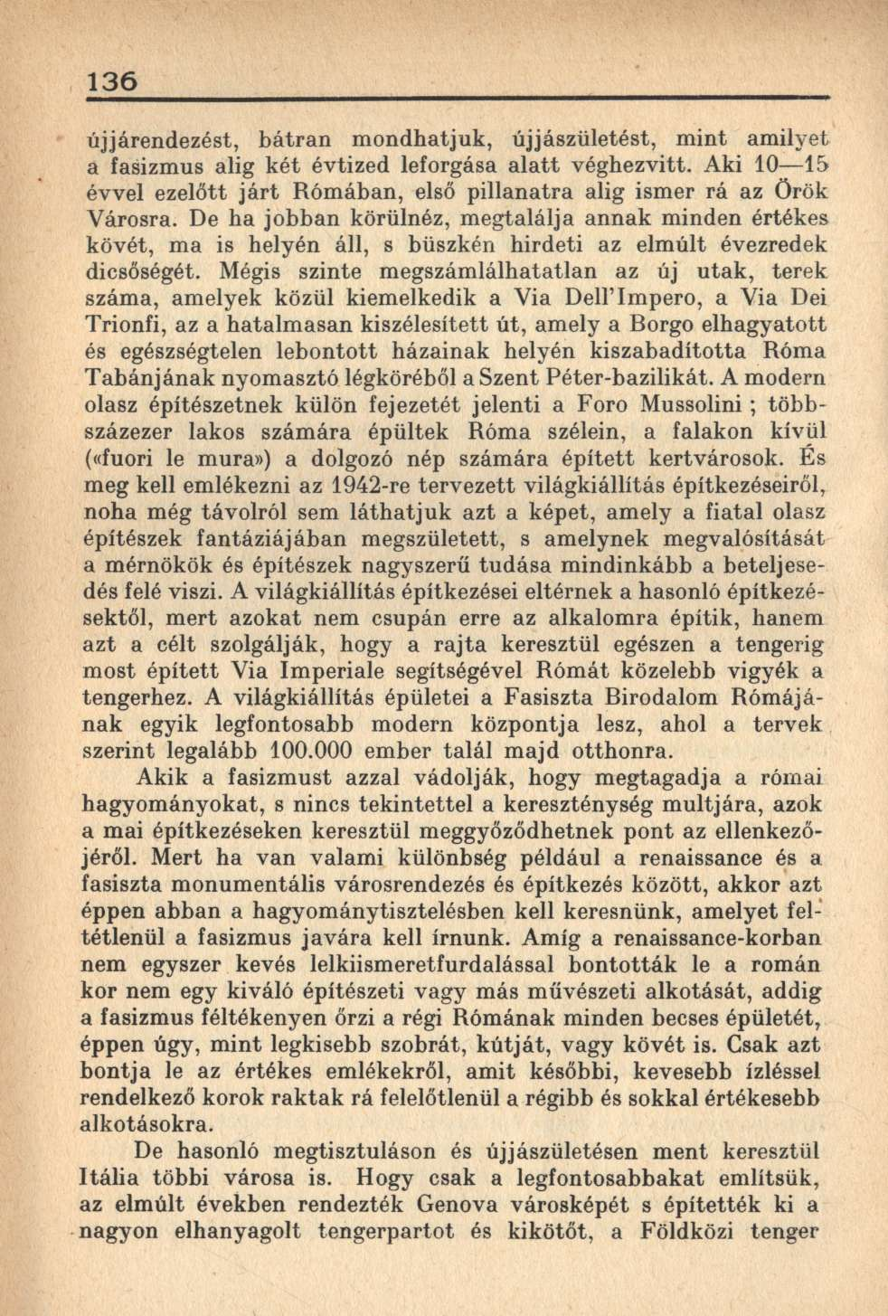 136 újjárendezést, bátran mondhatjuk, újjászületést, mint amilyet a fasizmus alig két évtized leforgása alatt véghezvitt.