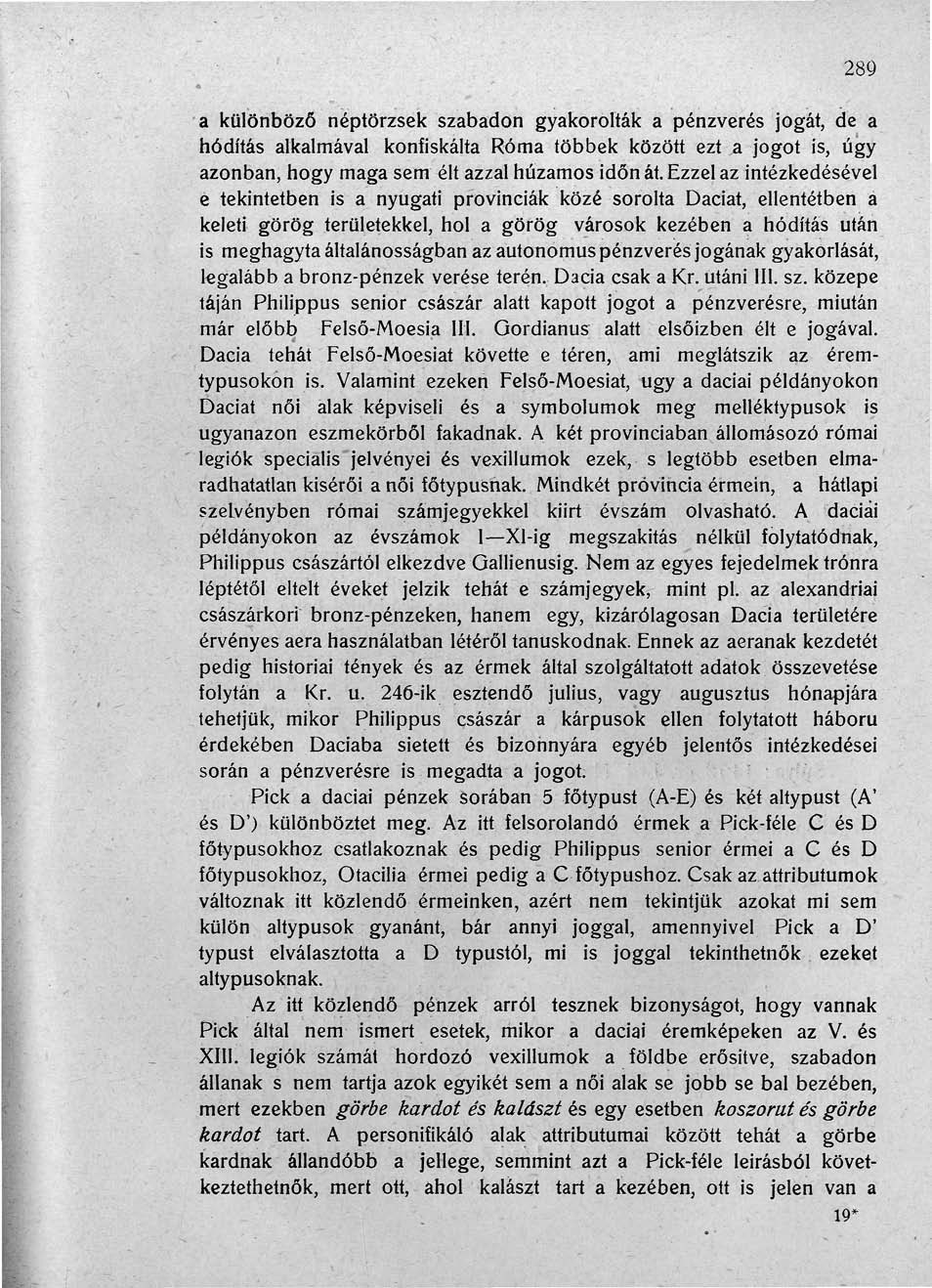 289 a különböző néptörzsek szabadon gyakorolták a pénzverés jogát, de a hódítás alkalmával konfiskálta Róma többek között ezt a jogot is, úgy azonban, hogy maga sem élt azzal huzamos időn át.