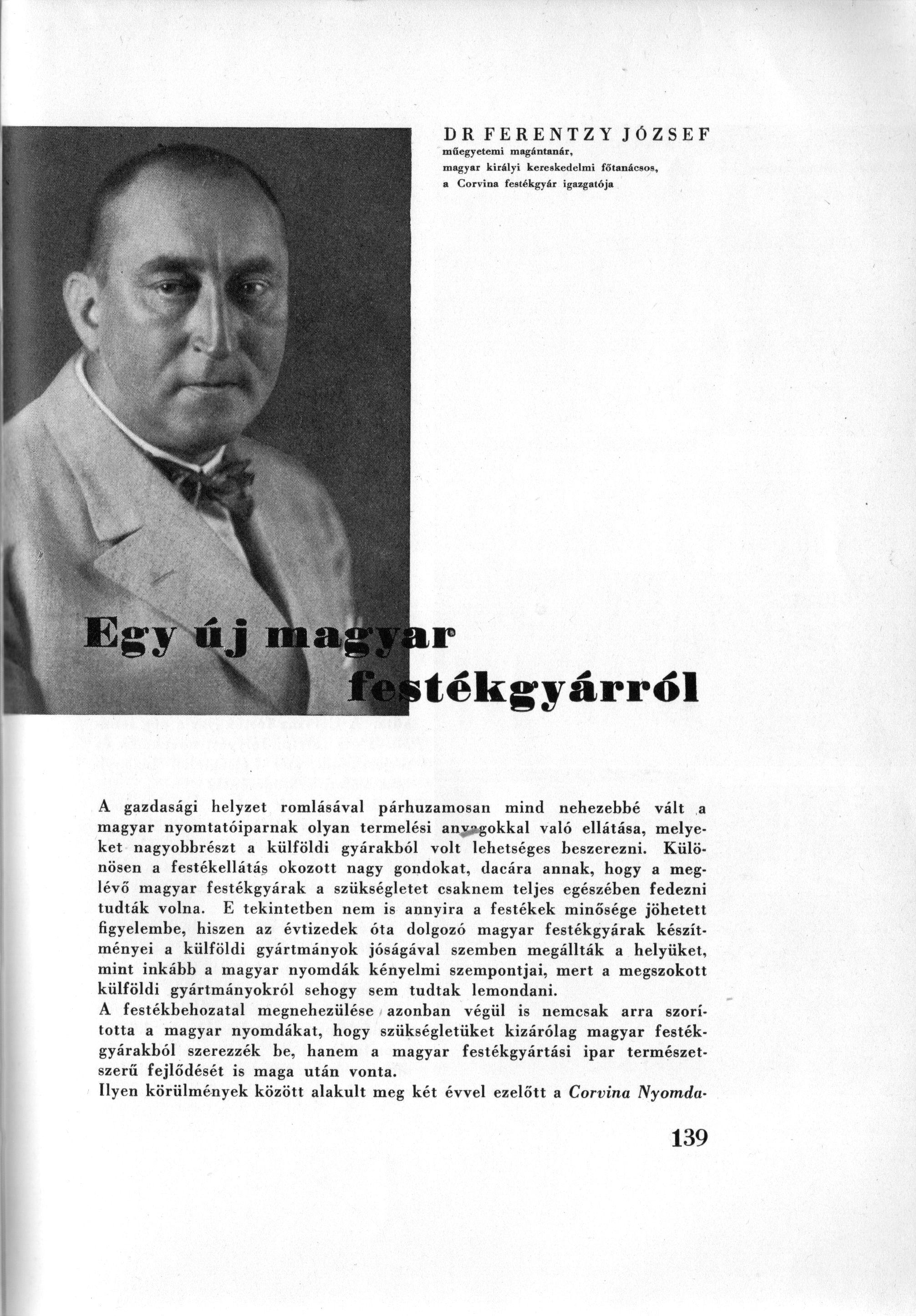 DR FERENTZY JÓZSEF műegyetemi magántanár, magyar királyi kereskedelmi főtanácsos, a Corvina festékgyár igazgatója Egy új magyar festékgyárról A gazdasági helyzet romlásával párhuzamosan mind