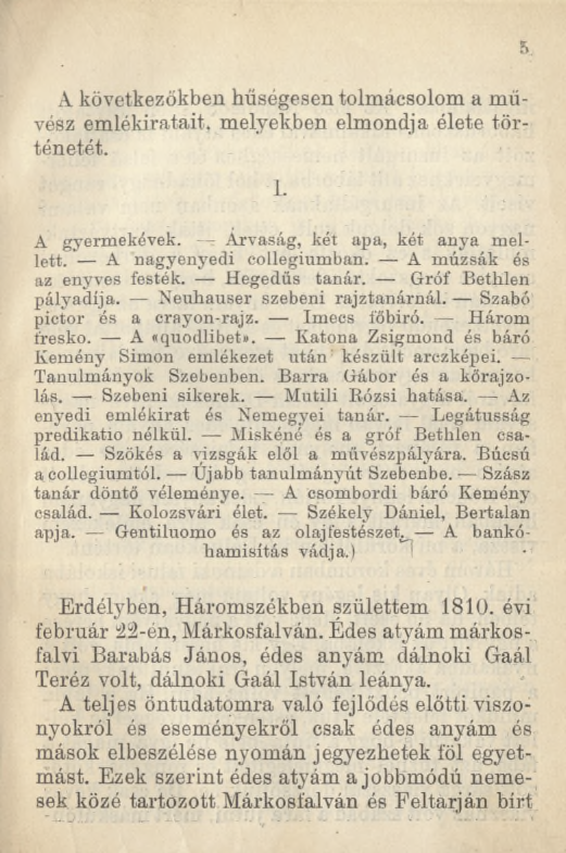 A következőkben hűségesen tolmácsolom a művész emlékiratait, melyekben elmondja élete történetét. 1. A gyerm ekévek. Árvaság, két apa, két anya m ellett. A nagyenyedi collegium ban.