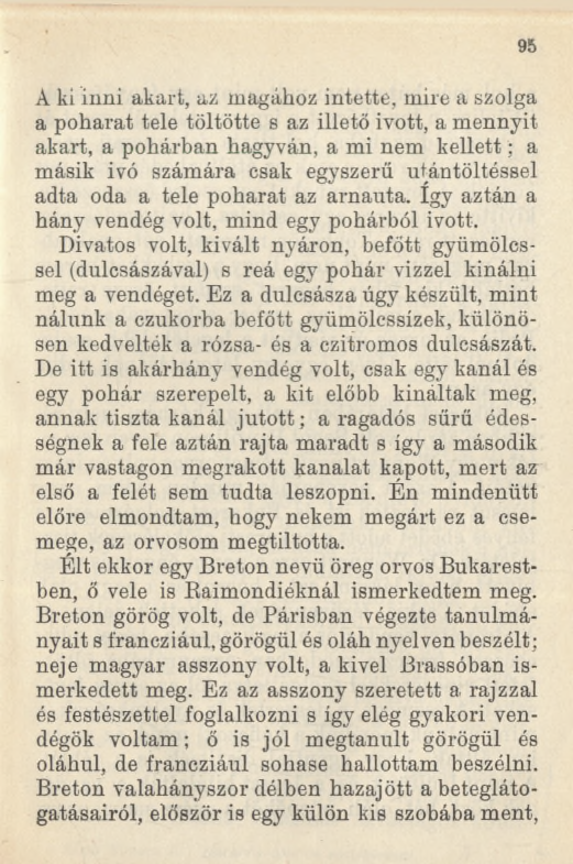 A ki inni akart, az magához intette, mire a szolga a poharat tele töltötte s az illető ivott, a mennyit akart, a pohárban hagyván, a mi nem kellett; a másik ivó számára csak egyszerű utántöltéssel