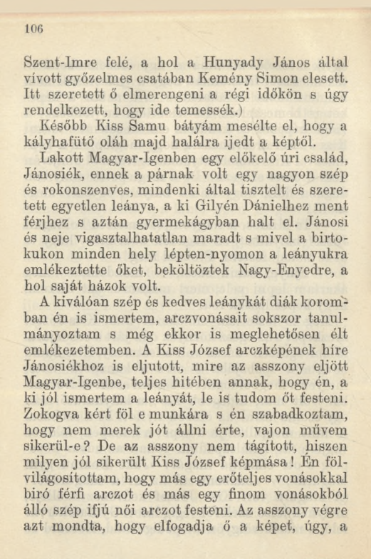 1 0 6 Szent-lmre felé, a hol a Hunyady János által vívott győzelmes csatában Kemény Simon elesett. Itt szeretett ő elmerengeni a régi időkön s úgy rendelkezett, hogy ide temessék.