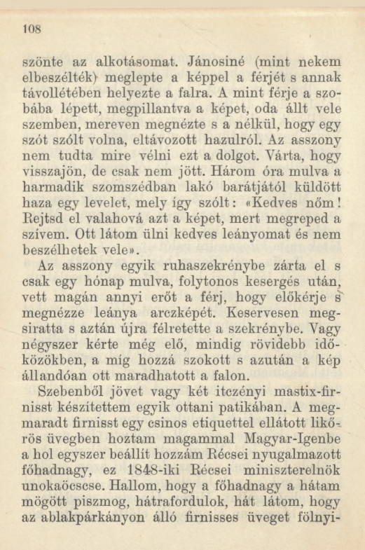 108 szönte az alkotásomat. Jánosiné (mint nekem elbeszélték) meglepte a képpel a férjét s annak távollétében helyezte a falra.