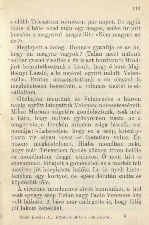 113 s előbb Triesztben töltöttem pár napot. Itt egyik table d hőte ebéd után egy magas, szőke úr jött hozzám s magyarul megszólít: «Nem magyar az úr?» Meglepett a dolog.