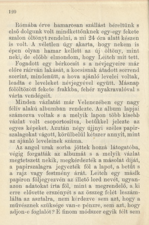 Rómába érve hamarosan szállást béreltünk s első dolgunk volt mindkettőnknek egy-egy fekete szalon öltönyt rendelni, a mi 24 óra alatt készen is volt.