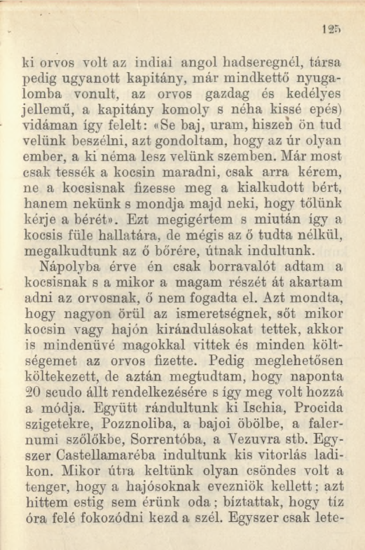 ki orvos volt az indiai angol hadseregnél, társa pedig ugyanott kapitány, már mindkettő nyugalomba vonult, az orvos gazdag és kedélyes jellemű, a kapitány komoly s néha kissé epés) vidáman így