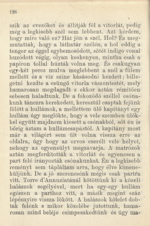 szik az evezőket és állítják föl a vitorlát, pedig még a legkisebb szél sem lebbent. Azt kérdem, hogy mire való ez? Hát jön a szél. Hol?