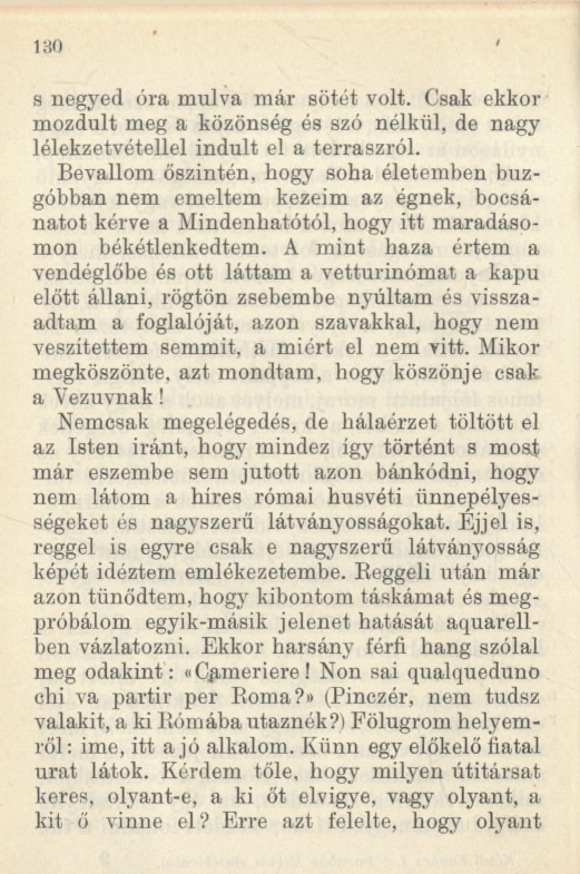 180 s negyed óra múlva már sötét volt. Csak ekkor mozdult meg a közönség és szó nélkül, de nagy lélekzetvétellel indult el a terraszról.